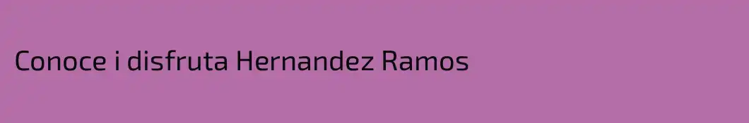 Conoce i disfruta Hernandez Ramos